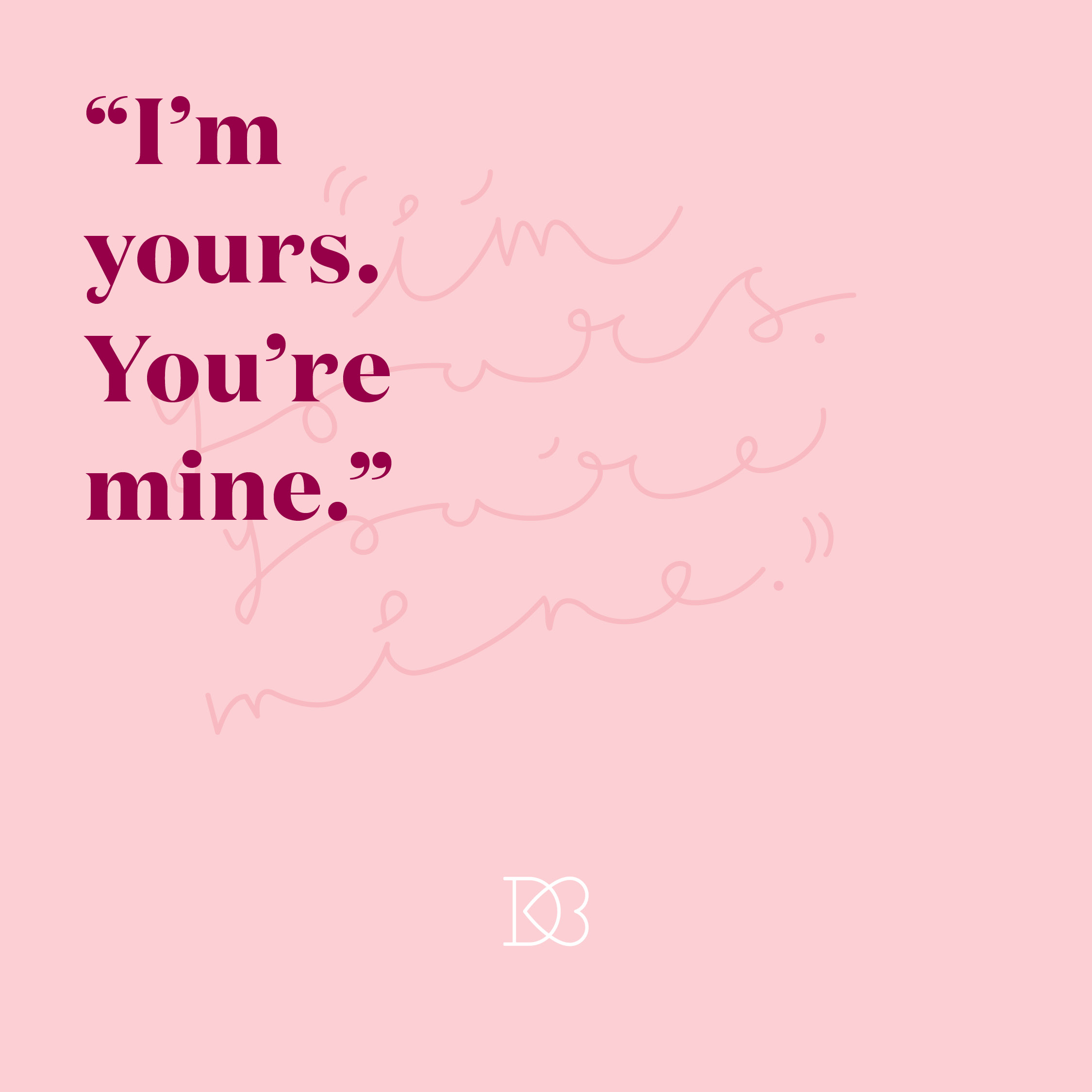 You re mine перевод. I'M yours and you're mine. If you Love me say you Love me and you are mine. I&#39;M yours and you&#39;re mine.